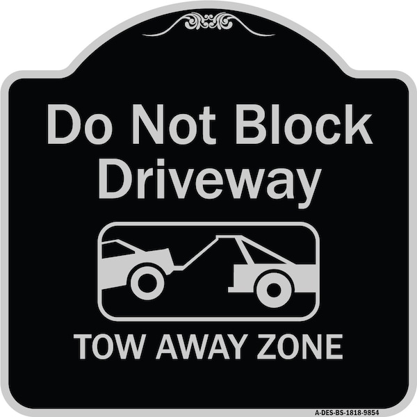 Designer Series-Do Not Block Driveway Tow Away Zone Black & Silver, 18" x 18", BS-1818-9854